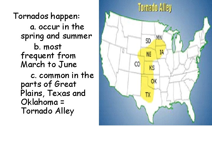 Tornados happen: a. occur in the spring and summer b. most frequent from March
