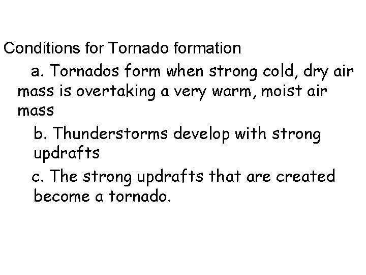 Conditions for Tornado formation a. Tornados form when strong cold, dry air mass is