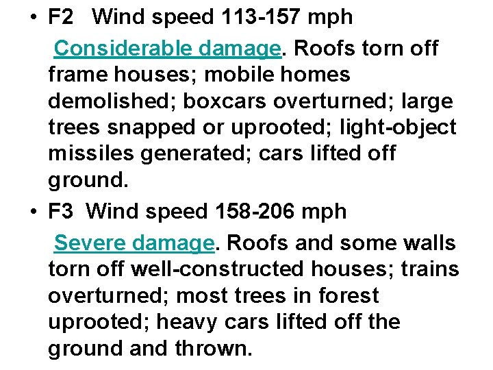 • F 2 Wind speed 113 -157 mph Considerable damage. Roofs torn off • F 2 Wind speed 113 -157 mph Considerable damage. Roofs torn off