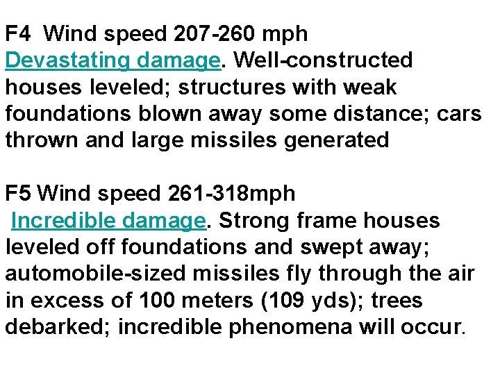 F 4 Wind speed 207 -260 mph Devastating damage. Well-constructed houses leveled; structures with