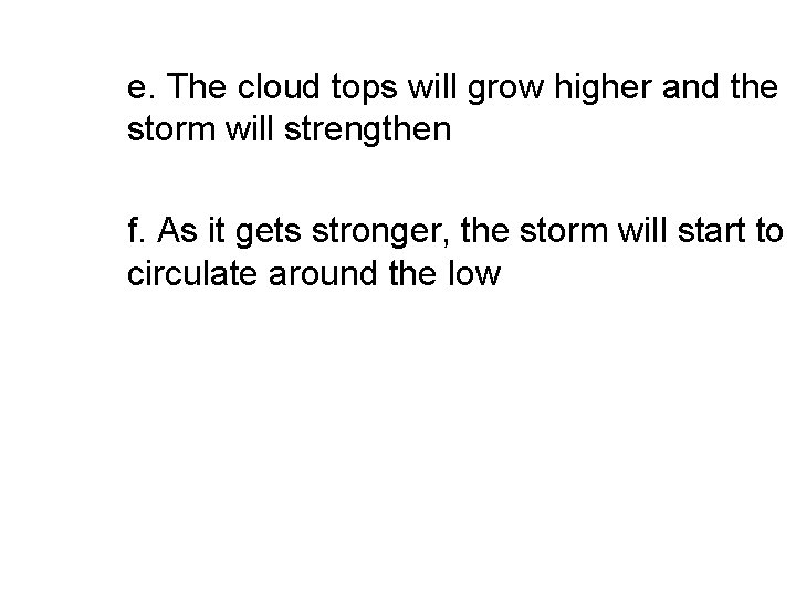 e. The cloud tops will grow higher and the storm will strengthen f. As