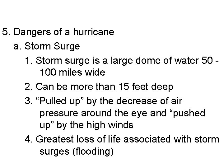 5. Dangers of a hurricane a. Storm Surge 1. Storm surge is a large