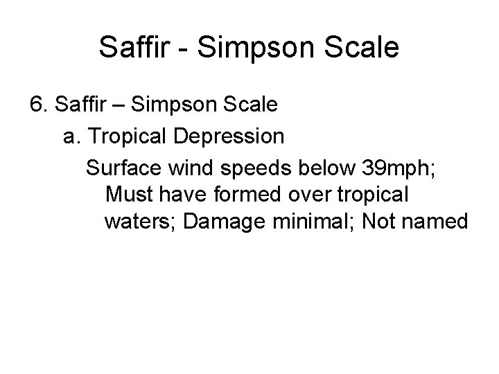 Saffir - Simpson Scale 6. Saffir – Simpson Scale a. Tropical Depression Surface wind