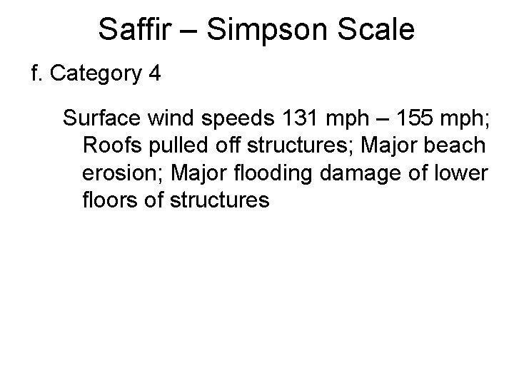 Saffir – Simpson Scale f. Category 4 Surface wind speeds 131 mph – 155