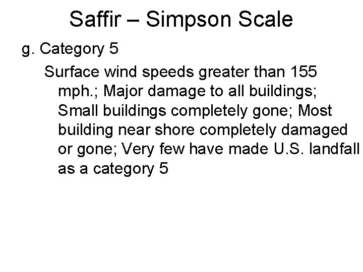 Saffir – Simpson Scale g. Category 5 Surface wind speeds greater than 155 mph.