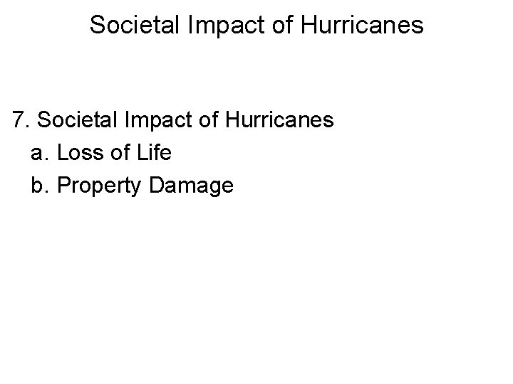 Societal Impact of Hurricanes 7. Societal Impact of Hurricanes a. Loss of Life b.