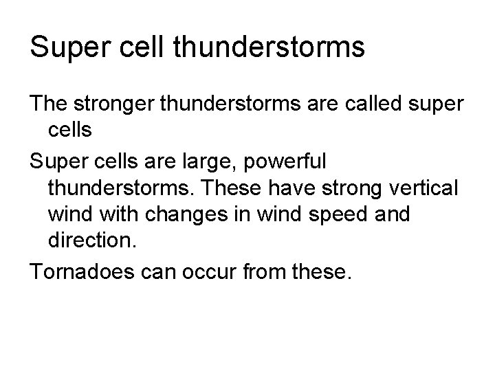 Super cell thunderstorms The stronger thunderstorms are called super cells Super cells are large,