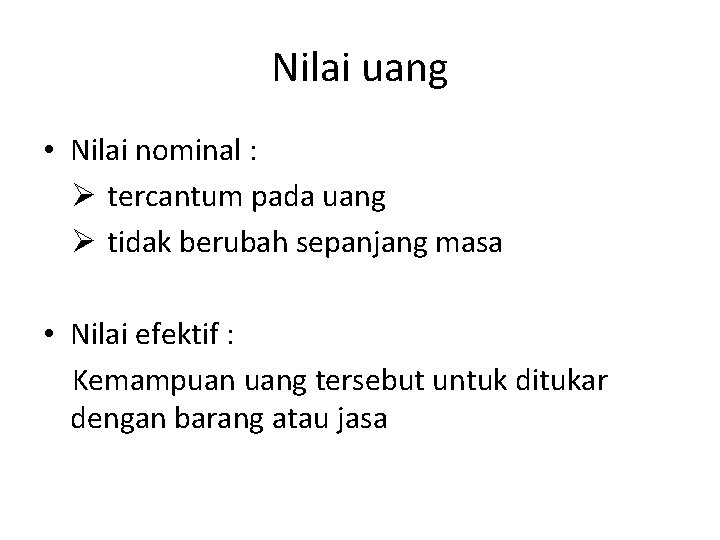Nilai uang • Nilai nominal : Ø tercantum pada uang Ø tidak berubah sepanjang