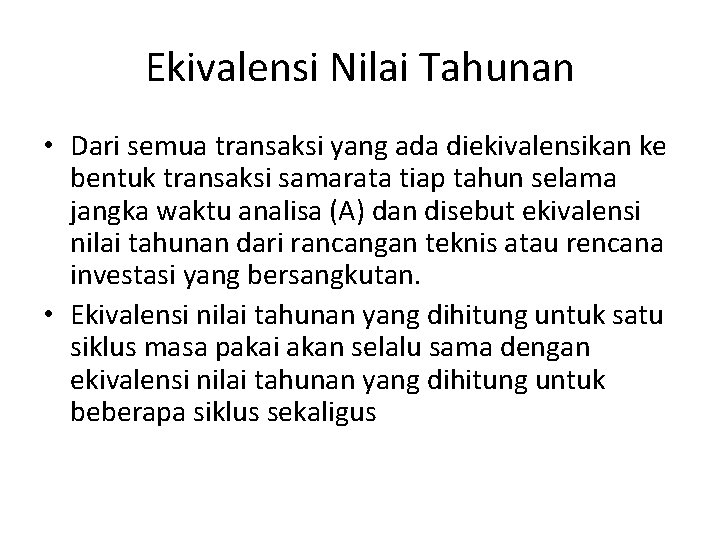 Ekivalensi Nilai Tahunan • Dari semua transaksi yang ada diekivalensikan ke bentuk transaksi samarata