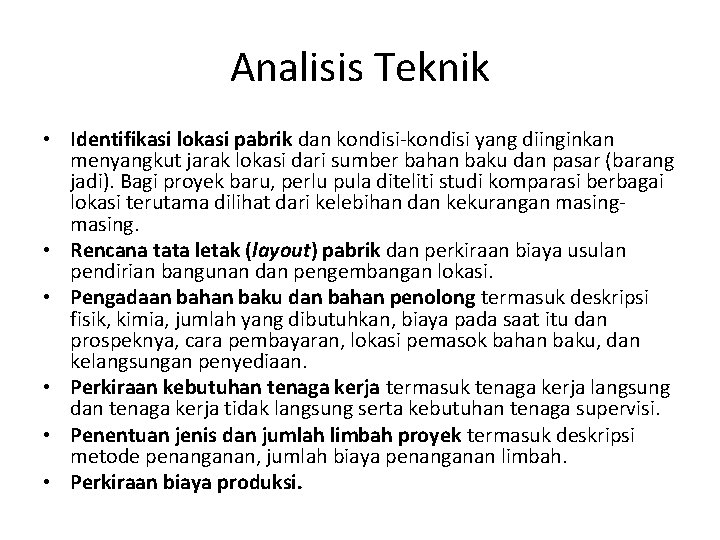 Analisis Teknik • Identifikasi lokasi pabrik dan kondisi-kondisi yang diinginkan menyangkut jarak lokasi dari