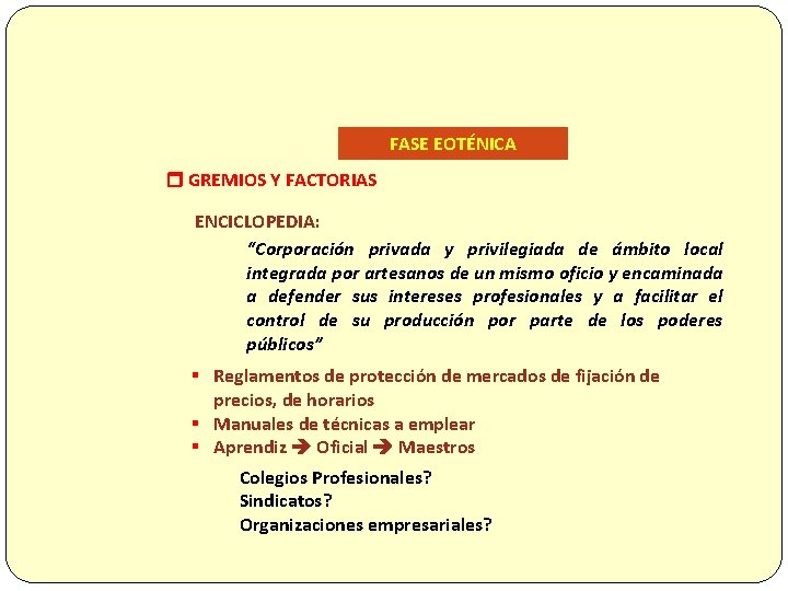 FASE EOTÉNICA GREMIOS Y FACTORIAS ENCICLOPEDIA: “Corporación privada y privilegiada de ámbito local integrada