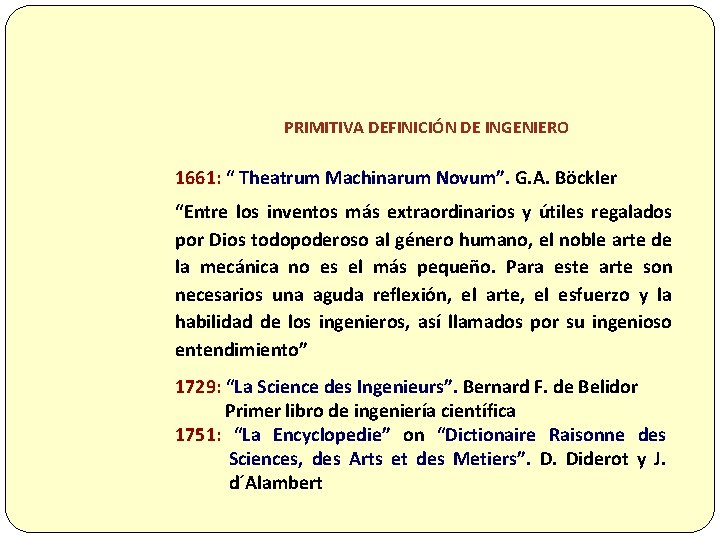 PRIMITIVA DEFINICIÓN DE INGENIERO 1661: “ Theatrum Machinarum Novum”. G. A. Böckler “Entre los