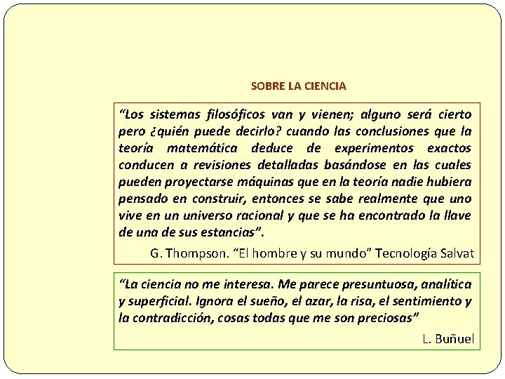 SOBRE LA CIENCIA “Los sistemas filosóficos van y vienen; alguno será cierto pero ¿quién