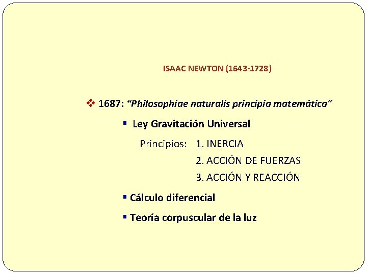 ISAAC NEWTON (1643 -1728) v 1687: “Philosophiae naturalis principia matemática” § Ley Gravitación Universal