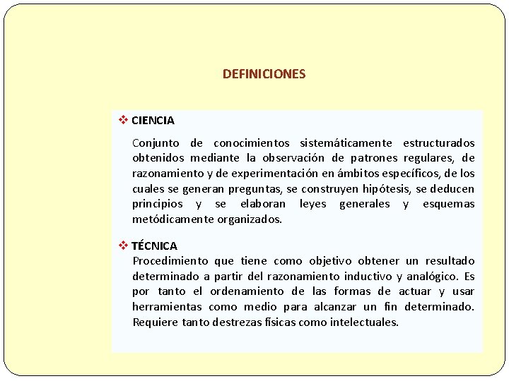 DEFINICIONES v CIENCIA Conjunto de conocimientos sistemáticamente estructurados obtenidos mediante la observación de patrones