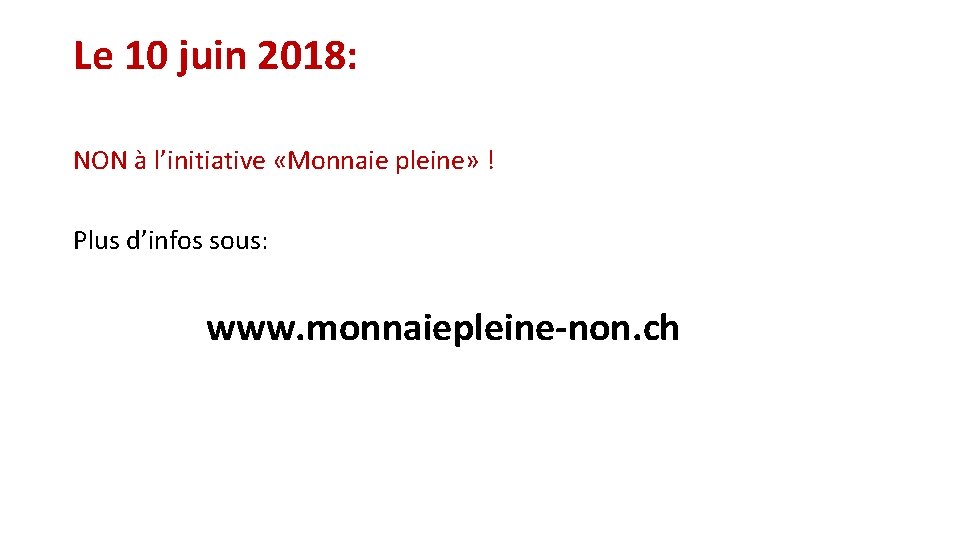 Le 10 juin 2018: NON à l’initiative «Monnaie pleine» ! Plus d’infos sous: www.