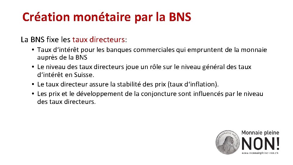 Création monétaire par la BNS La BNS fixe les taux directeurs: • Taux d‘intérêt