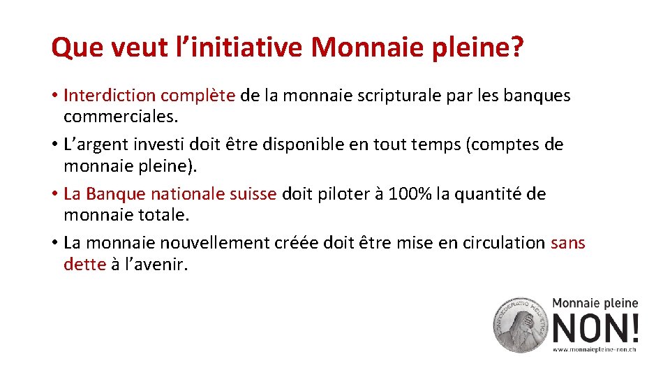 Que veut l’initiative Monnaie pleine? • Interdiction complète de la monnaie scripturale par les