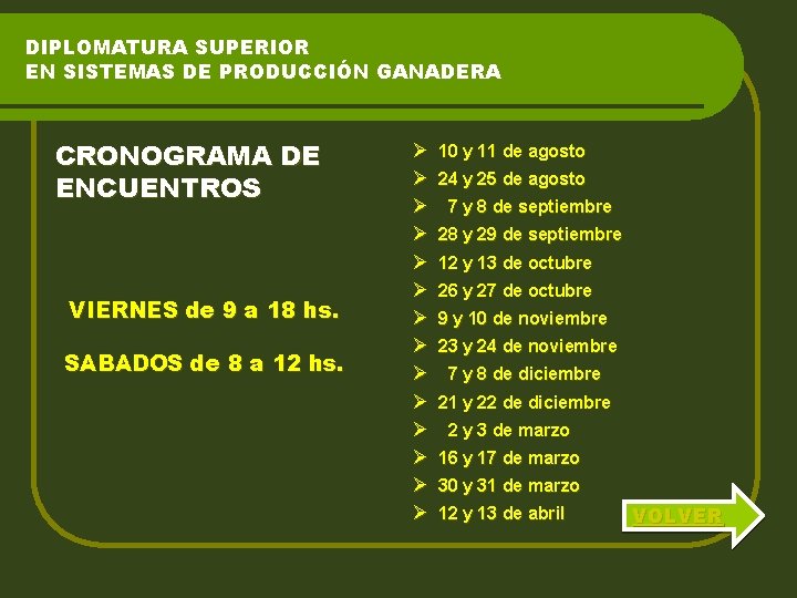 DIPLOMATURA SUPERIOR EN SISTEMAS DE PRODUCCIÓN GANADERA CRONOGRAMA DE ENCUENTROS VIERNES de 9 a