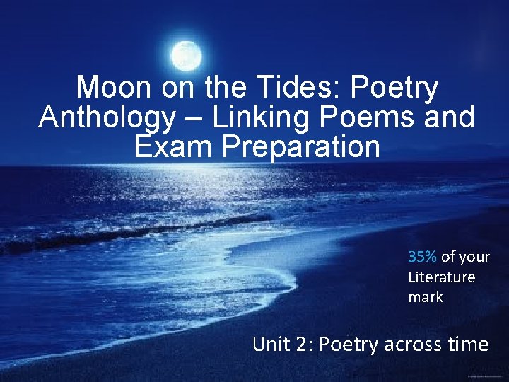 Moon on the Tides: Poetry Anthology – Linking Poems and Exam Preparation 35% of