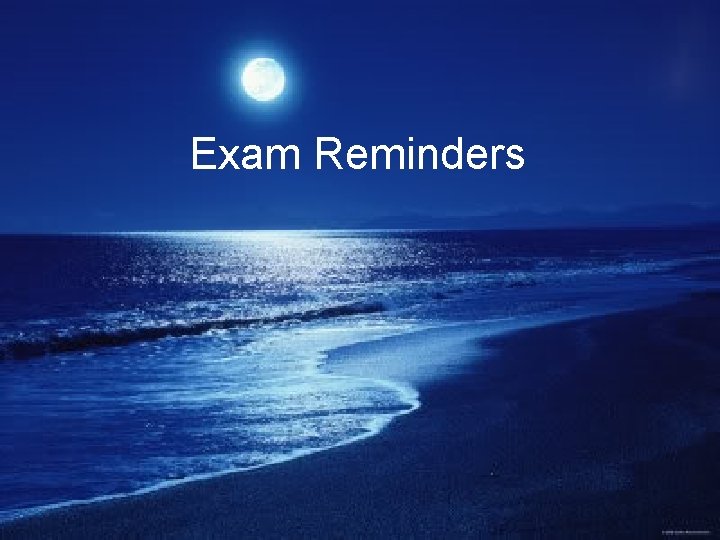 Exam Reminders 