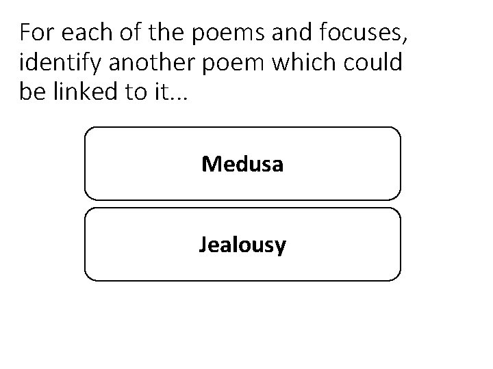 For each of the poems and focuses, identify another poem which could be linked