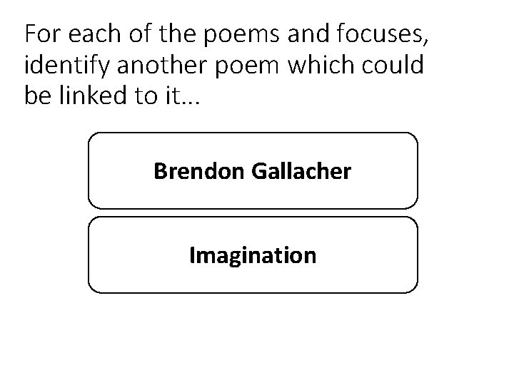 For each of the poems and focuses, identify another poem which could be linked