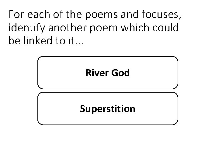 For each of the poems and focuses, identify another poem which could be linked