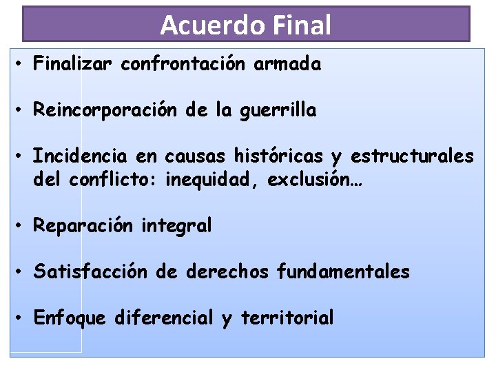 Acuerdo Final • Finalizar confrontación armada • Reincorporación de la guerrilla • Incidencia en