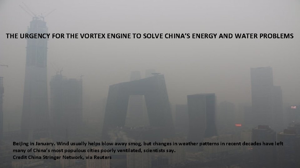 THE URGENCY FOR THE VORTEX ENGINE TO SOLVE CHINA’S ENERGY AND WATER PROBLEMS Beijing THE URGENCY FOR THE VORTEX ENGINE TO SOLVE CHINA’S ENERGY AND WATER PROBLEMS Beijing