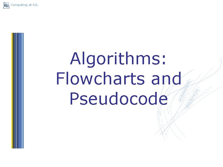 Computing at SJL Algorithms: Flowcharts and Pseudocode Student Shared > ICT > Year 9