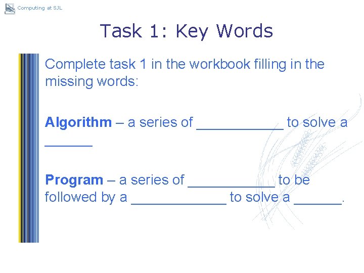 Computing at SJL Task 1: Key Words Complete task 1 in the workbook filling