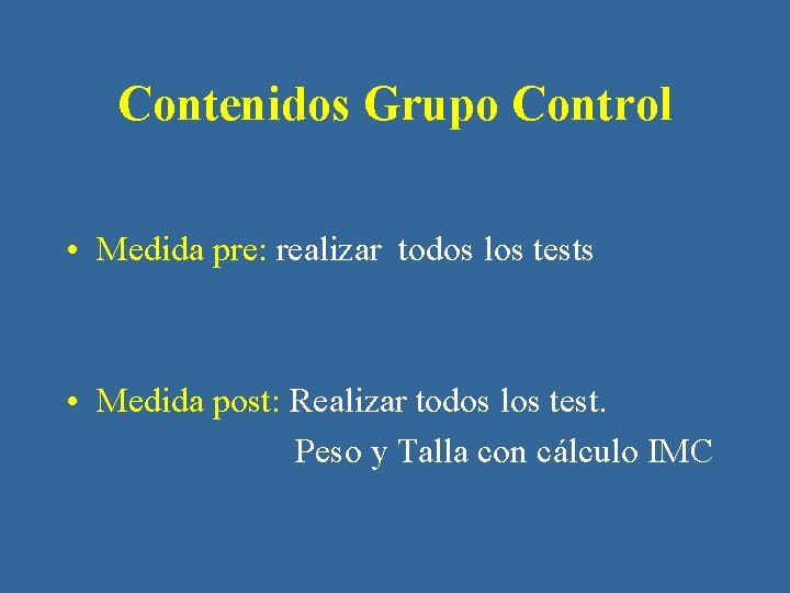 Contenidos Grupo Control • Medida pre: realizar todos los tests • Medida post: Realizar