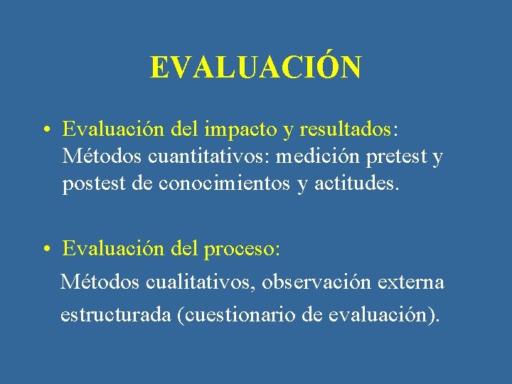 EVALUACIÓN • Evaluación del impacto y resultados: Métodos cuantitativos: medición pretest y postest de