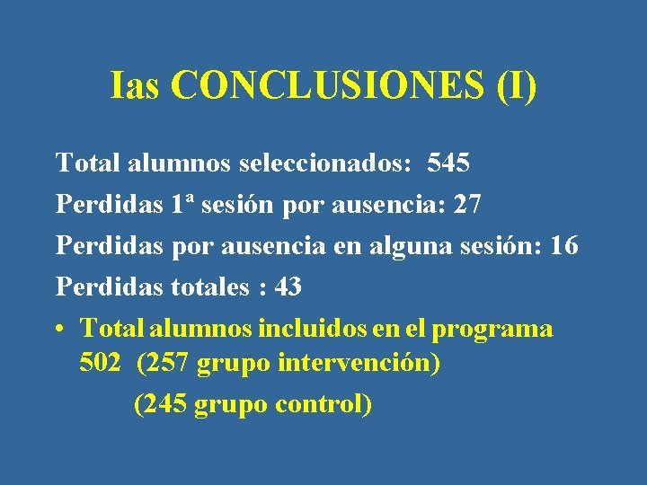 Ias CONCLUSIONES (I) Total alumnos seleccionados: 545 Perdidas 1ª sesión por ausencia: 27 Perdidas