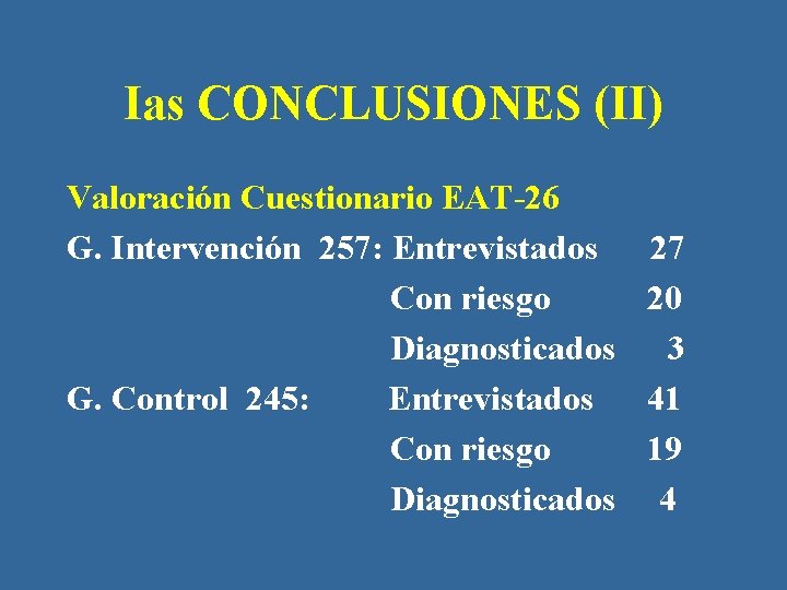Ias CONCLUSIONES (II) Valoración Cuestionario EAT-26 G. Intervención 257: Entrevistados Con riesgo Diagnosticados G.