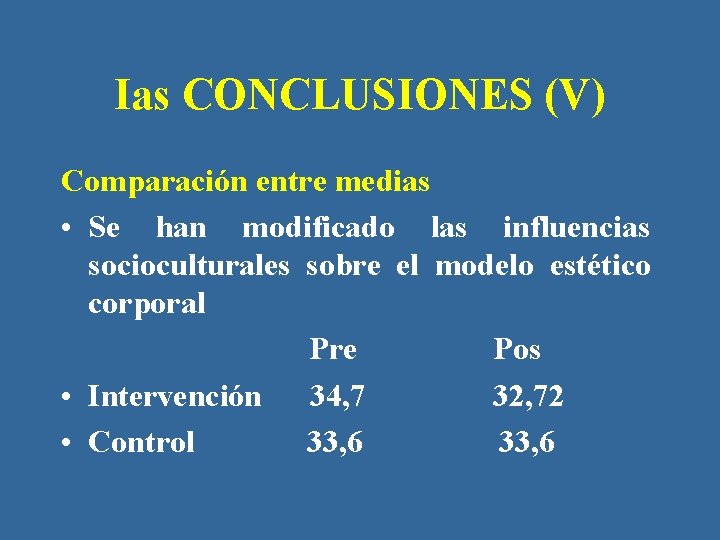 Ias CONCLUSIONES (V) Comparación entre medias • Se han modificado las influencias socioculturales sobre