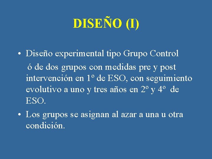DISEÑO (I) • Diseño experimental tipo Grupo Control ó de dos grupos con medidas