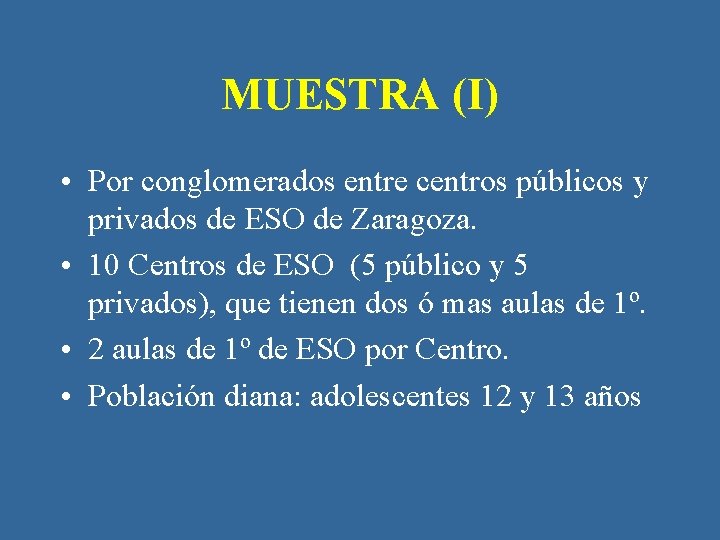 MUESTRA (I) • Por conglomerados entre centros públicos y privados de ESO de Zaragoza.