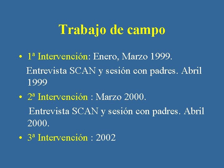 Trabajo de campo • 1ª Intervención: Enero, Marzo 1999. Entrevista SCAN y sesión con