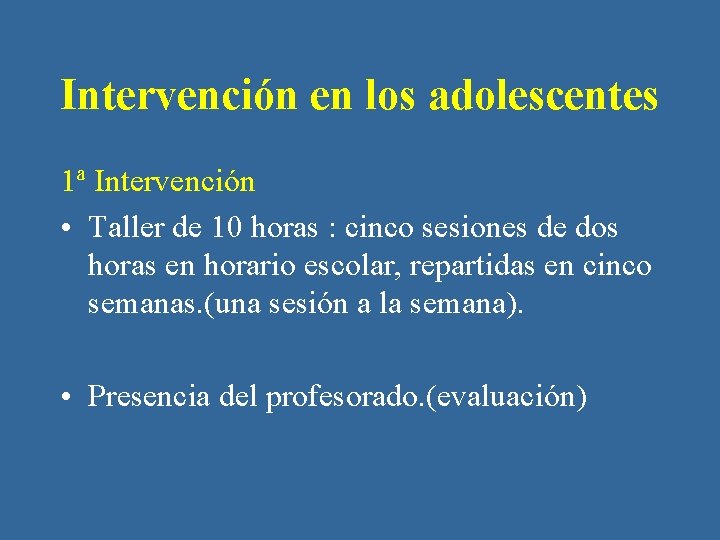 Intervención en los adolescentes 1ª Intervención • Taller de 10 horas : cinco sesiones