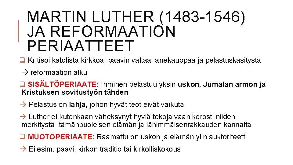 MARTIN LUTHER (1483 -1546) JA REFORMAATION PERIAATTEET q Kritisoi katolista kirkkoa, paavin valtaa, anekauppaa