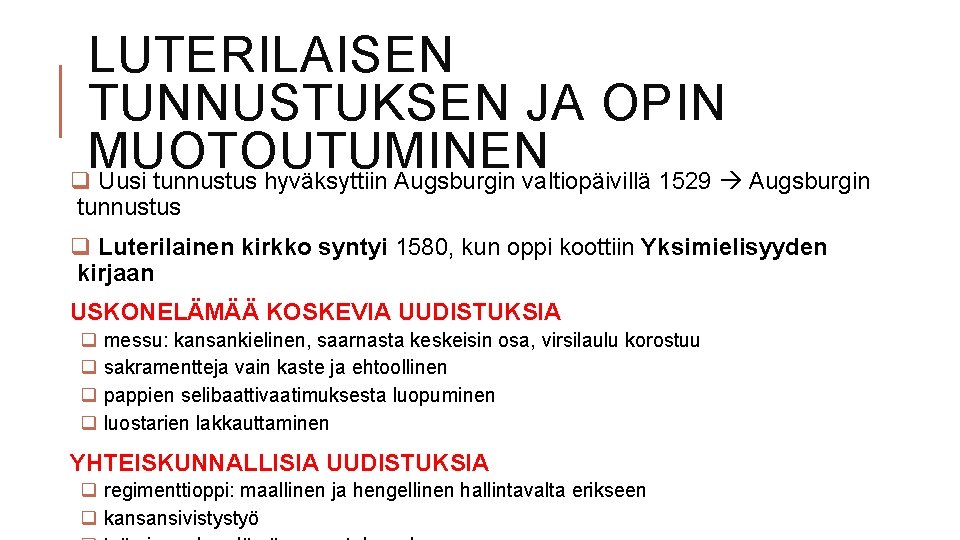 LUTERILAISEN TUNNUSTUKSEN JA OPIN MUOTOUTUMINEN q Uusi tunnustus hyväksyttiin Augsburgin valtiopäivillä 1529 Augsburgin tunnustus