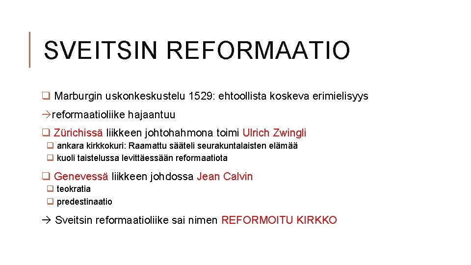 SVEITSIN REFORMAATIO q Marburgin uskonkeskustelu 1529: ehtoollista koskeva erimielisyys reformaatioliike hajaantuu q Zürichissä liikkeen