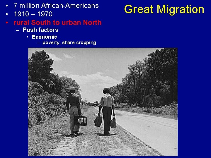  • 7 million African-Americans • 1910 – 1970 • rural South to urban