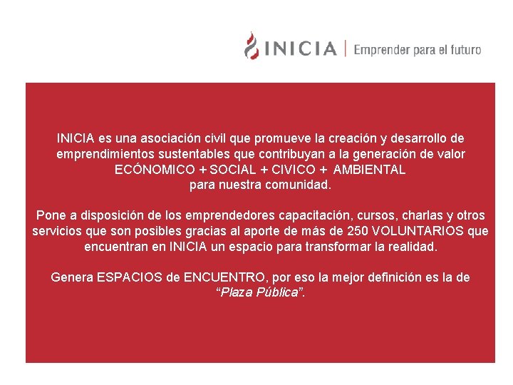 INICIA es una asociación civil que promueve la creación y desarrollo de emprendimientos sustentables INICIA es una asociación civil que promueve la creación y desarrollo de emprendimientos sustentables