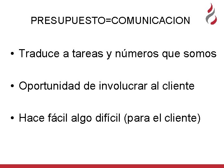 PRESUPUESTO=COMUNICACION • Traduce a tareas y números que somos • Oportunidad de involucrar al