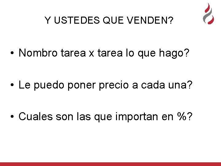 Y USTEDES QUE VENDEN? • Nombro tarea x tarea lo que hago? • Le