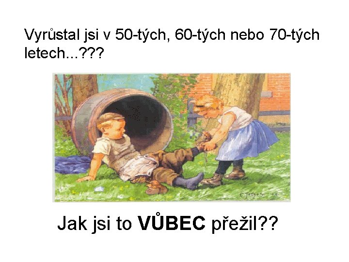 Vyrůstal jsi v 50 -tých, 60 -tých nebo 70 -tých letech. . . ?