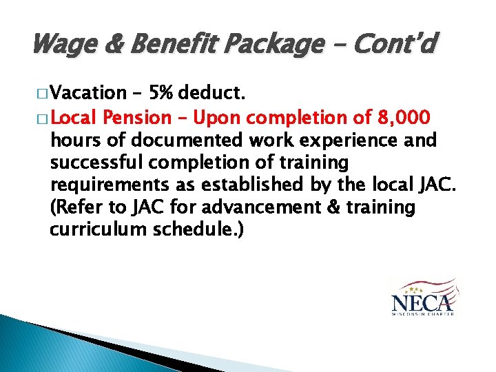 Wage & Benefit Package – Cont’d � Vacation – 5% deduct. � Local Pension